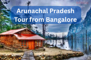 Arunachal Pradesh tour from Bangalore