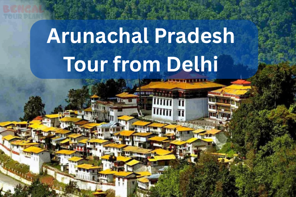 Arunachal Pradesh Tour from Delhi
